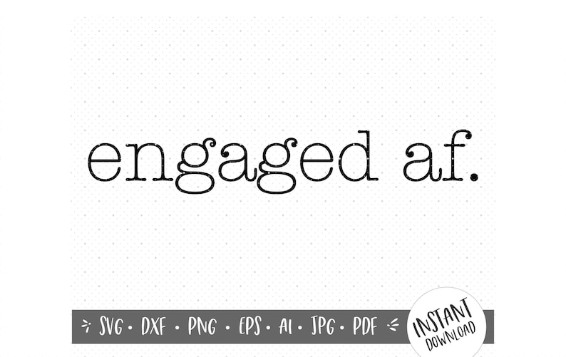 Engaged AF SVG/Wedding Vector File/Engaged Tshirt/Just Engaged Gifts/Business Use/Engaged SVG image 1