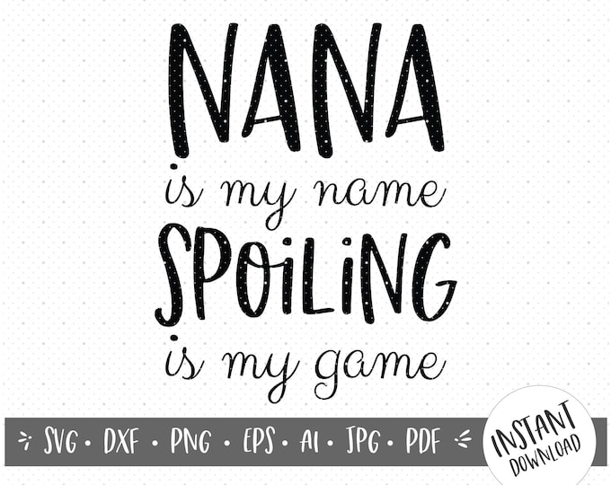 Nana is my Name Spoiling is my Game/Grandma Vector File/SVG/Clip Art/Business Use/Best Nana Ever Shirt/Nana T Shirt/Grandma Custom Shirt