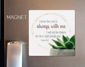 Christian Gift - Magnet - Sympathy gift - Inspirational - Bible Verse wall art - The Lord is always with me - Psalm 16