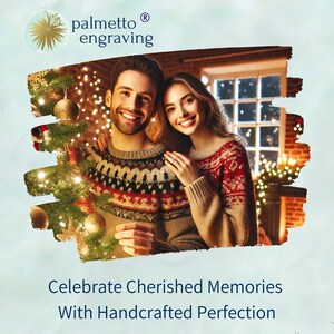 May include: A couple in matching red and white patterned sweaters stand in front of a decorated Christmas tree. The text "palmetto engraving" is at the top of the image. The text "Celebrate Cherished Memories With Handcrafted Perfection" is at the bottom of the image.