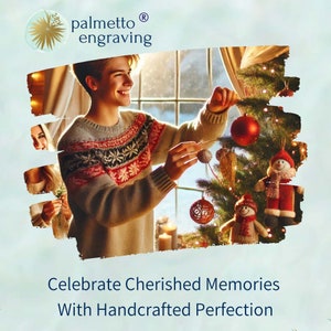 May include: A family decorates a Christmas tree with ornaments and figurines. The text "palmetto engraving" is at the top of the image. The text "Celebrate Cherished Memories With Handcrafted Perfection" is at the bottom of the image.