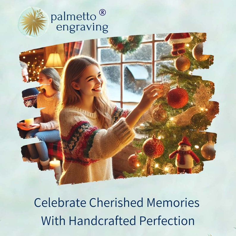 May include: A young woman decorates a Christmas tree with red ornaments. The tree is lit with white lights and has a snowman ornament. The text "palmetto engraving" is in the top left corner of the image. The text "Celebrate Cherished Memories With Handcrafted Perfection" is at the bottom of the image.