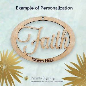 May include: A wooden oval ornament with the word "Faith" in a decorative script font. The ornament has a hole at the top for hanging and the words "Words Here" are printed below the word "Faith".
