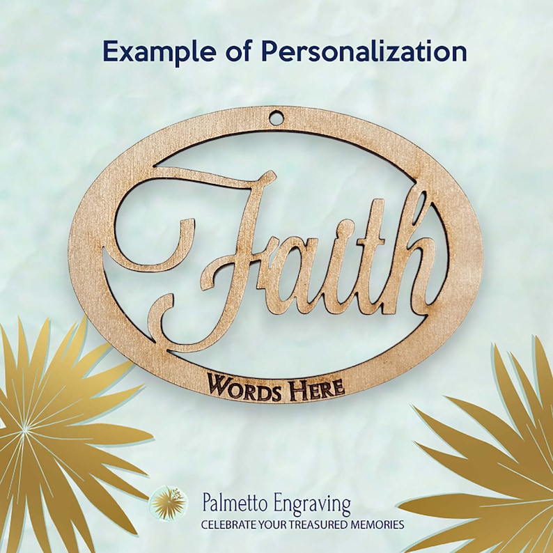 May include: A wooden oval ornament with the word "Faith" in a decorative script font. The ornament has a hole at the top for hanging and the words "Words Here" are printed below the word "Faith".