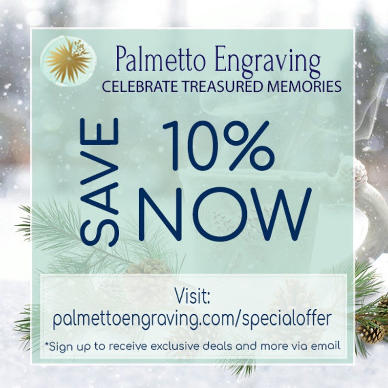 May include: A blue and white graphic with a snowy background. The text reads "Palmetto Engraving Celebrate Treasured Memories Save 10% Now Visit: palmettoengraving.com/specialoffer *Sign up to receive exclusive deals and more via email"