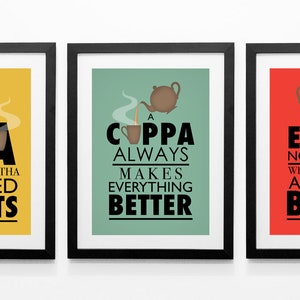 May include: Three framed prints with colorful backgrounds and black text. The first print is yellow with the text "TEA THAT'LL HAVE THA CHUFFED TO BITS". The second print is green with the text "A COPPA ALWAYS MAKES EVERYTHING BETTER". The third print is red with the text "EY'P NOW THAT'S WHAT THA CALLS A PROPER BREW".