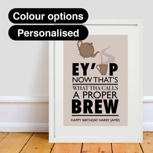 May include: A printable birthday card with a cartoon teapot pouring tea into a cup. The text reads "Ey'up now that's what tha calls a proper brew." The card is personalized with the name "Harry James".