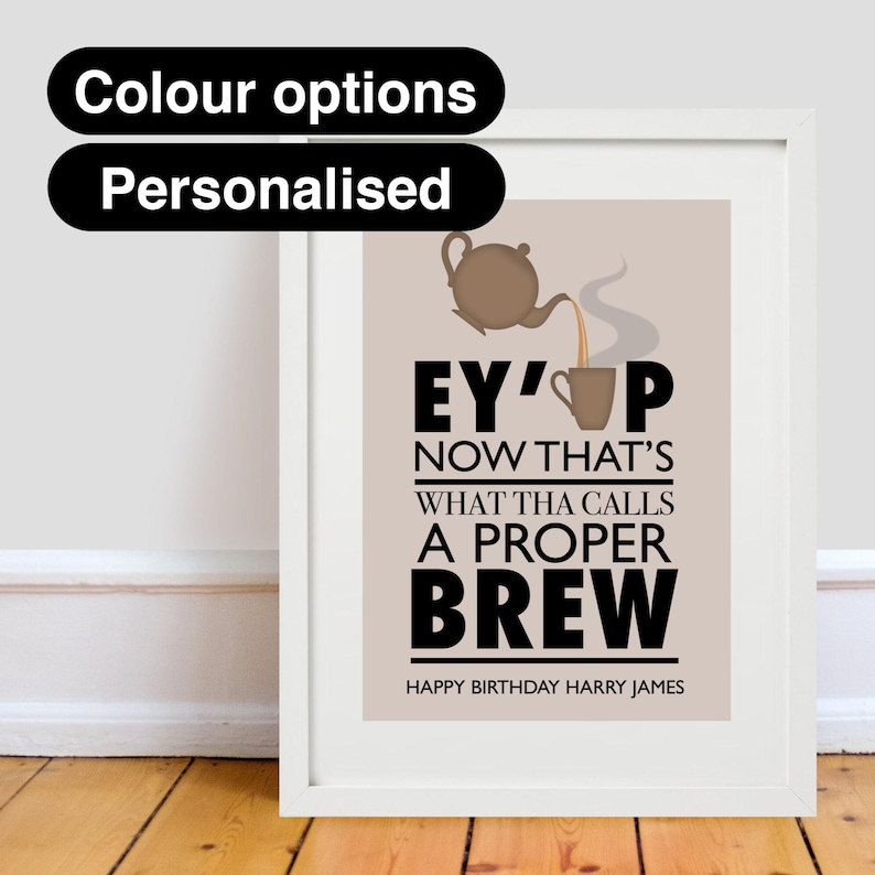 May include: A printable birthday card with a cartoon teapot pouring tea into a cup. The text reads "Ey'up now that's what tha calls a proper brew." The card is personalized with the name "Harry James".