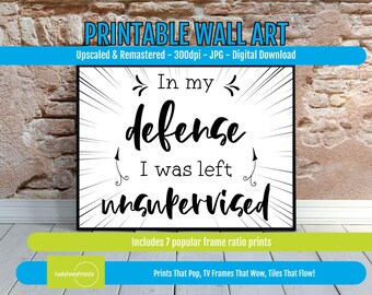 Funny Quote Art Print: In My Defense, Unsupervised - Playful Home Decor (Digital Download)