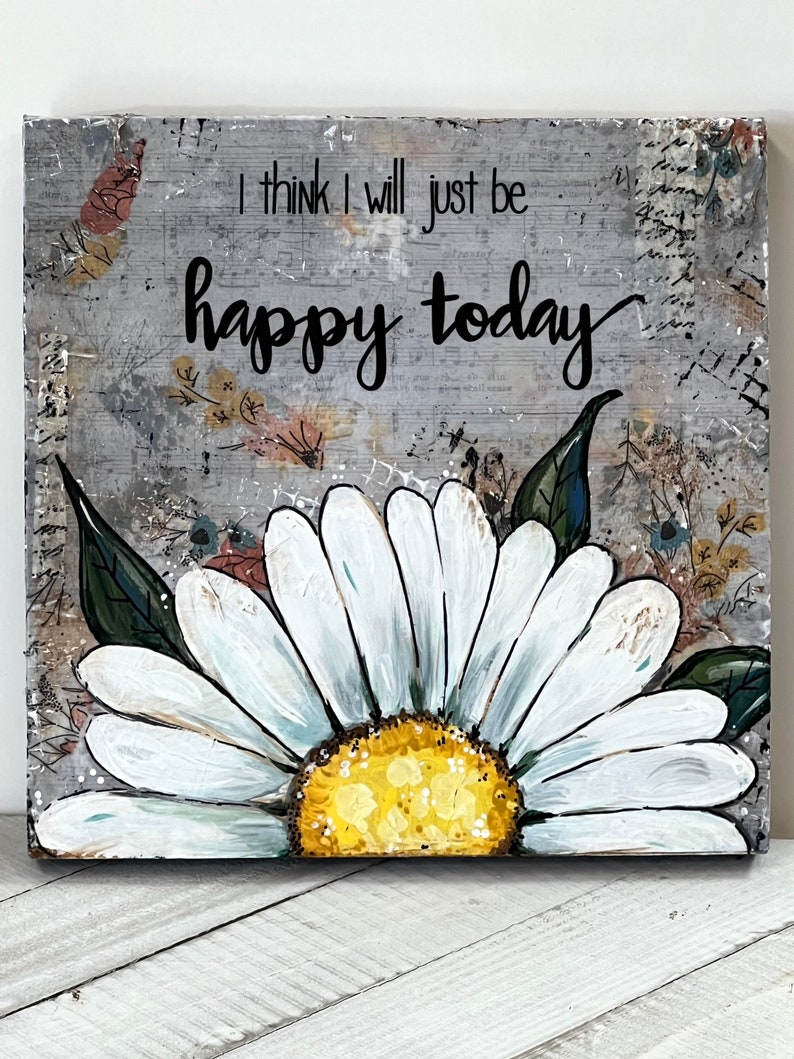 Daisy Painted Sign, daisy Decor, Mixed Media Daisy, Boho Flower, I think I will just be happy today image 2