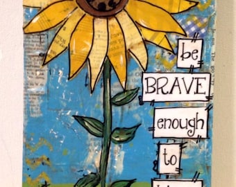 Sunflower Sign, Be brave enough to bloom, Sunflower decor, Mixed Media Sunflowers