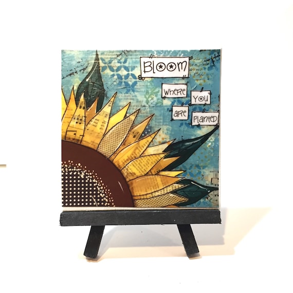 Sunflower Print Set Print and Easel Set Bloom where you are We carry this design in this cute magnet, or in a plaque