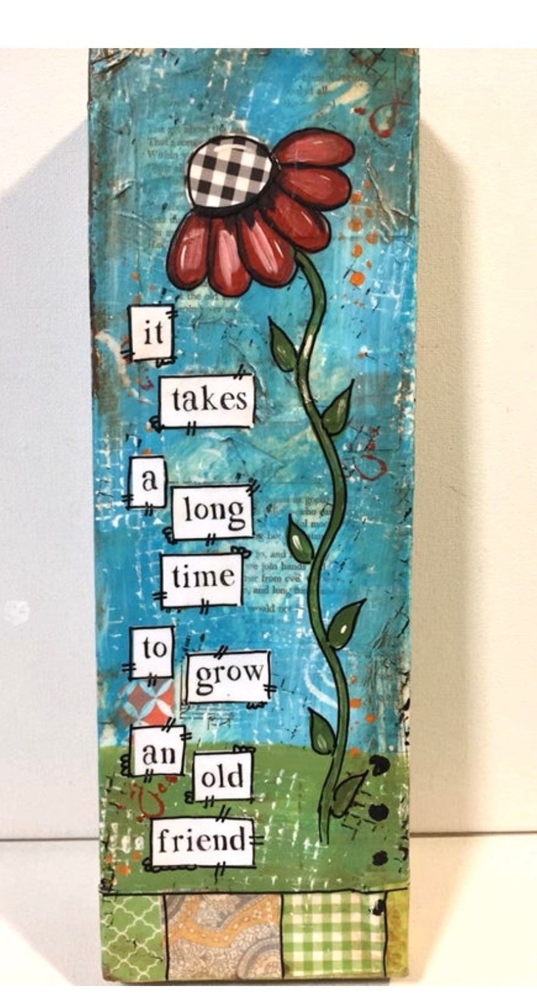 Friend Sign | Mixed Media Flower | It Takes a Long Time to Grow an Old ...