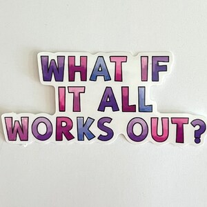 Works out sticker, what if it all works out Sticker, Colorful letters Decal, Joy Vinyl Decal, Weatherproof, Water bottle sticker image 2