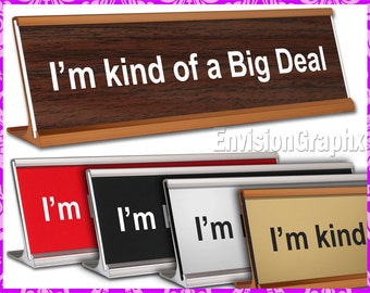 I'm kind of a Big Deal Laser Engraved Funny Desk Name Plate Fun Gag Gift