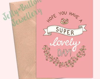 Have a super lovely day - birthday,  thank you, blank, compliment, congratulations, love you