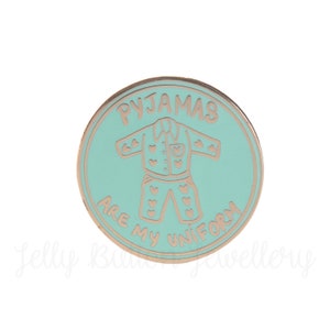 ENAMEL PIN Pyjamas are my uniform