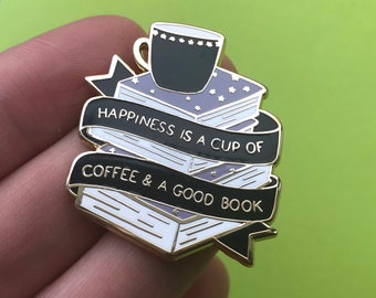 Happiness is a cup of coffee & a good book ENAMEL PIN