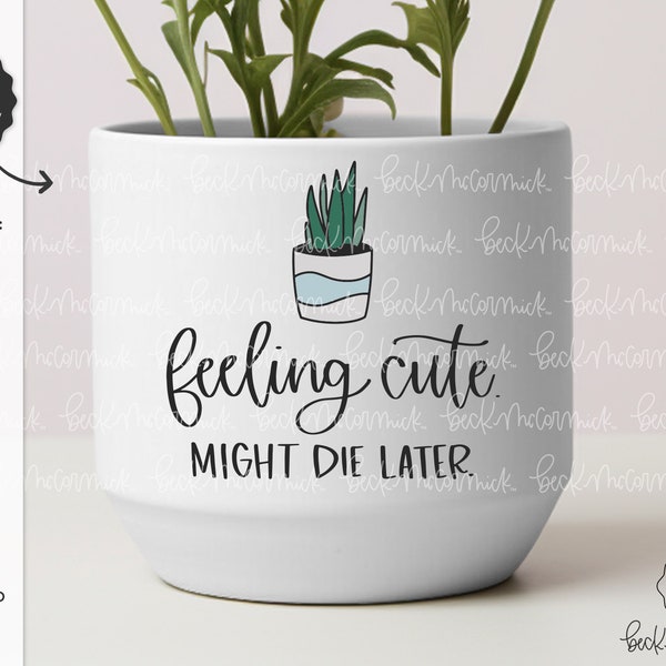Feeling Cute Might Die Later Svg - Succulent Drawing SVG File - Silhouette Cut File - Cricut Svg - Cricut File - Cactus SVG - Succulent SVG