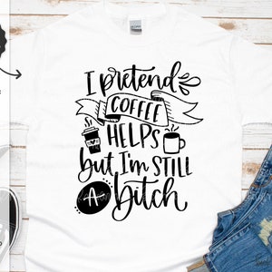 Faccio finta che il caffè mi aiuti ma sono ancora una stronza SVG - Silhouette Cut File - Download istantaneo Cricut - Download istantaneo Silhouette - Coffee SVG