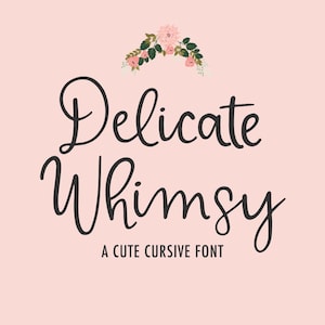 May include: A black and white cursive font design with the text "Delicate Whimsy" and the words "A Cute Cursive Font" below.