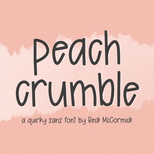 May include: A digital graphic featuring the words "Peach Crumble" in a whimsical, dark gray font. The text is set against a light peach background with a white brushstroke effect. Below, it reads "a quirky sans font by Beck McCormick."
