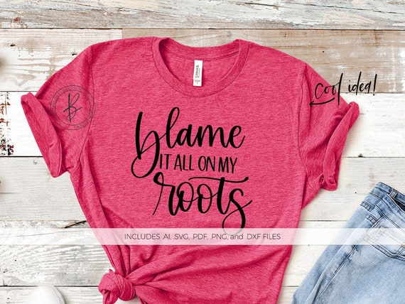 Blame It All On My Roots Svg File Silhouette Cut File Etsy Blame It All On My Roots Svg File Silhouette Cut File Etsy