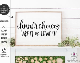 Dinner Choices Take It or Leave It SVG - Handlettered SVG - Instant Download for Cricut - Instant Download Silhouette - Kitchen Svg