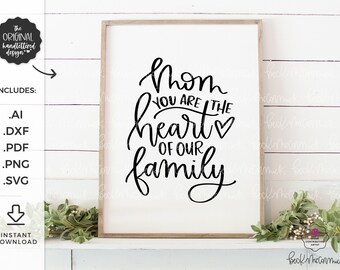Mom You Are the Heart of Our Family SVG - Handlettered SVG - Cricut File - Silhouette File - Cricut SVG - Mother's Day Svg - Mom Svg