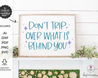 Don't Trip Over What is Behind You SVG - Silhouette Cut File - Hand-lettered SVG - Instant Download for Cricut - Instant Download Silhouette