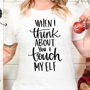 Wenn ich an dich denke, berühre ich meine Elfe SVG - Weihnachten SVG - Cricut Datei - Cricut Download - Silhouette Datei - Cricut SVG Lustige Weihnachten