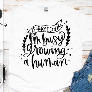 Sorry dat ik niet kan, ik ben druk bezig met het kweken van een menselijke SVG - Cricut SVG - Cricut bestand - Cricut downloaden - zwangere SVG - zwangerschap Svg - nieuwe Baby Svg