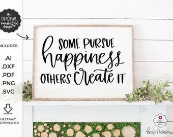 Some Pursue Happiness Others Create It SVG - Silhouette File - Cricut File - Handlettered SVG - Cricut Svg - Kindness Svg - Happiness Svg