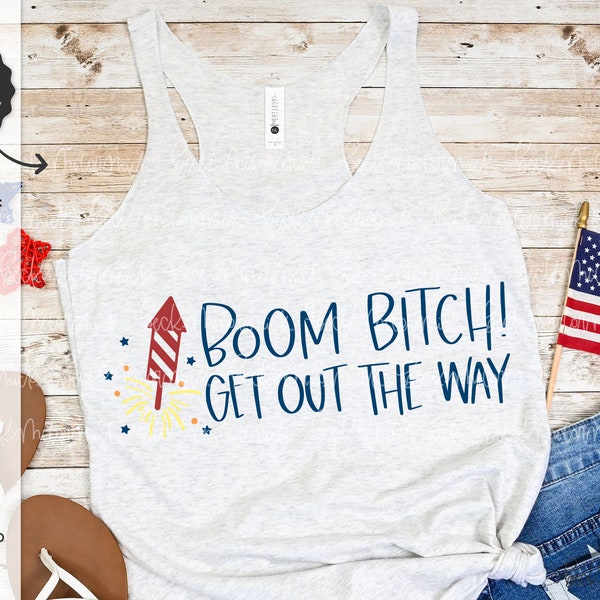 Boom Bitch Get Out the Way SVG - America SVG - Fourth of July SVG - Silhouette Cut File - Cricut File - Cricut Svg - Firework Svg