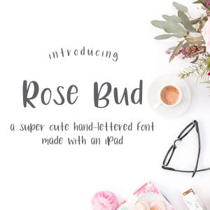 May include: Introducing Rose Bud, a super cute hand-lettered font made with an iPad.