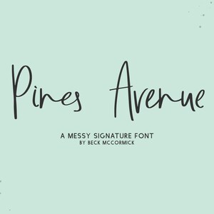 May include: A messy signature font called "Pines Avenue" by Beck McCormick. The font is written in a casual, handwritten style.
