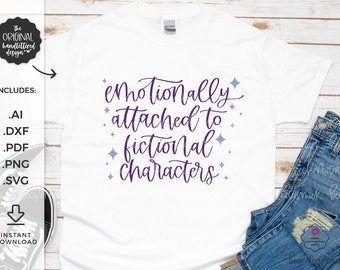 Emotionally Attached to Fictional Characters SVG File - Cricut SVG - Cricut File - Cricut Download - Silhouette Svg - Reading SVG - Book Svg