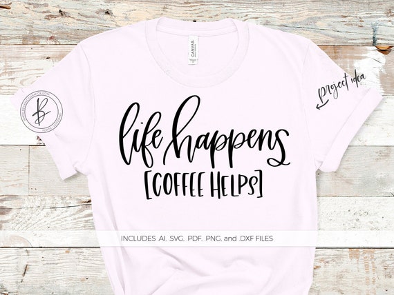 Life Happens Coffee Helps SVG File Coffee Silhouette Cut | Etsy