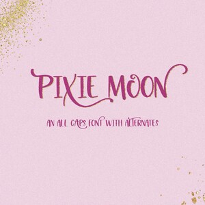 May include: A pink background with the words "PIXIE MOON" in a cursive, magenta font. Below, the text reads "AN ALL CAPS FONT WITH ALTERNATES". Gold glitter and dots are scattered across the top left and bottom right corners.