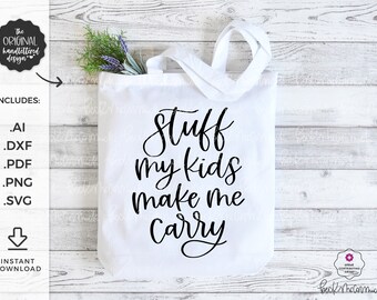 Stuff My Kids Make Me Carry SVG - Cricut SVG - Cricut File - Tote Bag Design - Silhouette File - Cricut Download