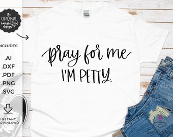 Pray for Me I'm Petty SVG - Silhouette File - Cricut SVG - Cricut File - Cricut Download - SVG File Cricut - Motherhood Svg