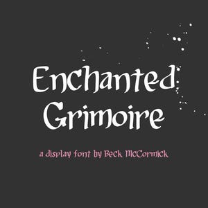 May include: Dark gray background with white paint splatters and the words "Enchanted Grimoire" in a decorative font. Below, in pink, it reads "a display font by Beck McCormick".