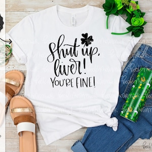 Cállate hígado, estás bien SVG - Archivo de corte de silueta - Cricut SVG - Alcohol SVG - Beber SVG - Día de San Patricio Svg