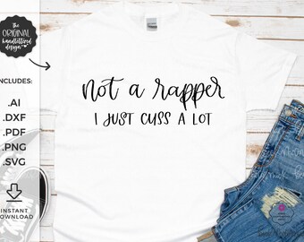 Not a Rapper I Just Cuss A Lot SVG - Silhouette File - Cricut SVG - Cricut File - Cricut Download - SVG File Cricut - Motherhood Svg