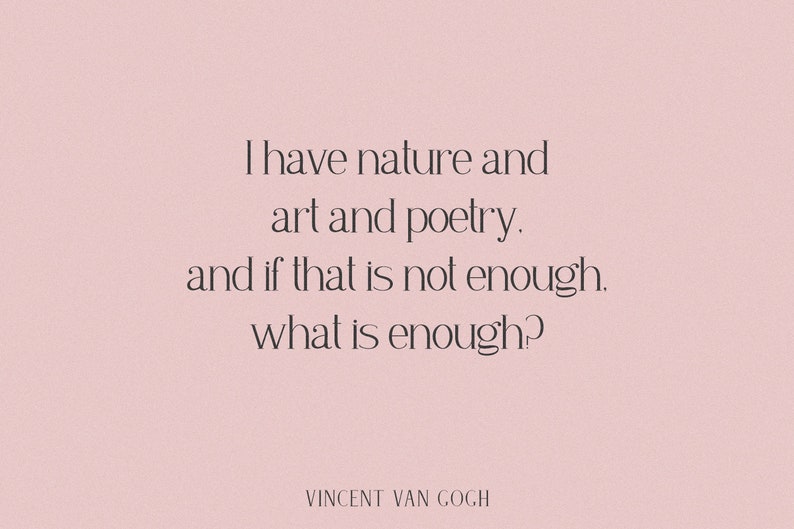 May include: A quote by Vincent Van Gogh on a pink background: "I have nature and art and poetry. And if that is not enough, what is enough?"