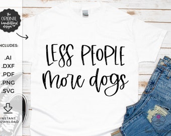 Less People More Dogs SVG - Silhouette Cut File - Handlettered SVG - Instant Download for Cricut - Instant Download Silhouette