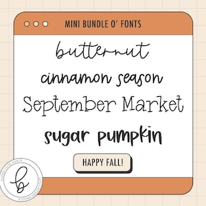 May include: A digital graphic display with a tan border and white center featuring the text MINI BUNDLE O' FONTS, butternut, cinnamon season, September Market, sugar pumpkin, and a button labeled HAPPY FALL! with a circular logo containing a letter b.