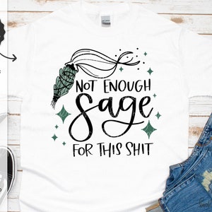No hay suficiente salvia para esta mierda SVG - Cricut SVG - Archivo Cricut - Diseño de camisa - Archivo de silueta - Descarga Cricut - Manchado Svg - Sage Svg