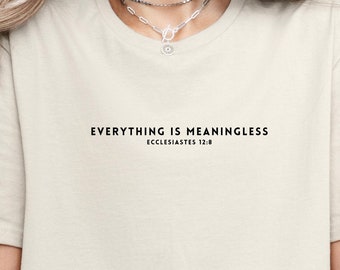 Everything is Meaningless Ecclesiastes Bible Verse Shirt Bible Jesus Shirt Christian Shirt Scripture Shirt Faith Based Shirt Positive Church