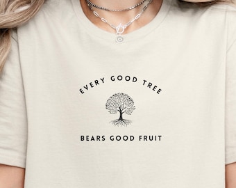 Every good tree bears good fruit Bible Verse Shirt Bible Jesus Shirt Christian Shirt Scripture Shirt Faith Based Shirt Positive Church Tee